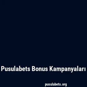 Pusulabets Bonus Kampanyaları