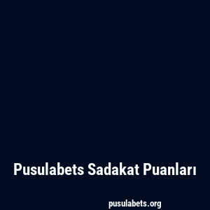 Pusulabets Sadakat Puanları